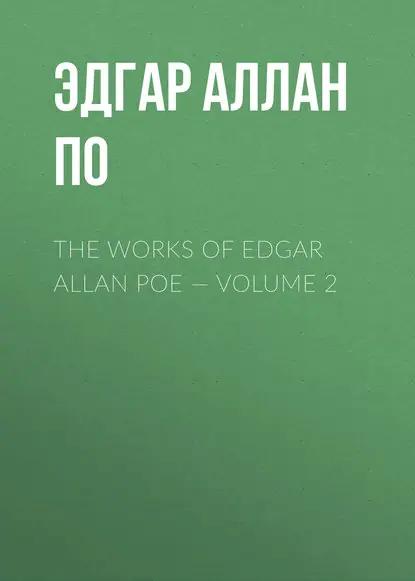 The Works of Edgar Allan Poe — Volume 2