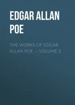 Обложка книги «The Works of Edgar Allan Poe – Volume 5»