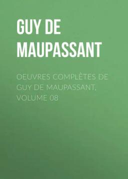 Обложка книги «Oeuvres complètes de Guy de Maupassant, volume 08»
