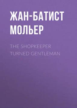 Обложка книги «The Shopkeeper Turned Gentleman»