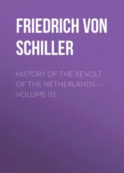 Обложка книги «History of the Revolt of the Netherlands — Volume 01»