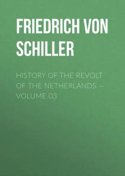 Обложка книги «History of the Revolt of the Netherlands — Volume 03»