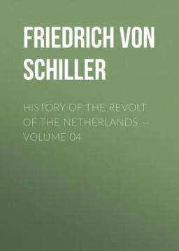 Обложка книги «History of the Revolt of the Netherlands — Volume 04»