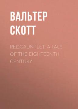 Обложка книги «Redgauntlet: A Tale Of The Eighteenth Century»