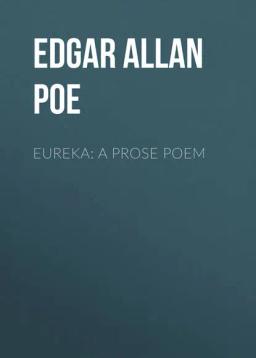 Обложка книги «Eureka: A Prose Poem»