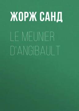 Обложка книги «Le meunier d'Angibault»
