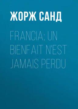 Обложка книги «Francia; Un bienfait n'est jamais perdu»