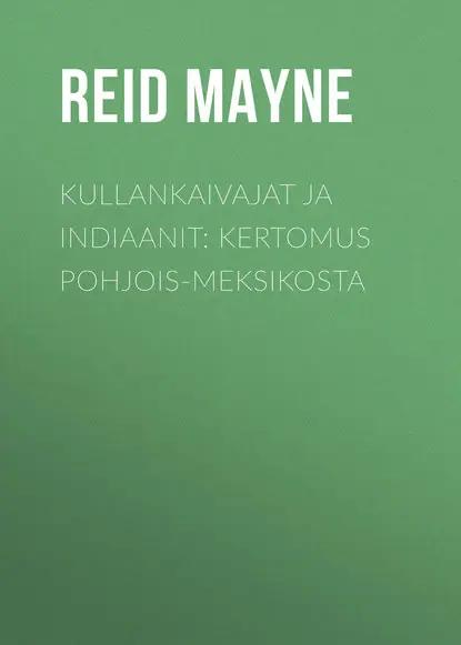 Kullankaivajat ja indiaanit: Kertomus Pohjois-Meksikosta