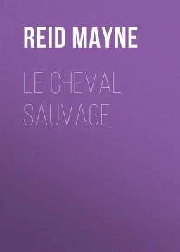 Обложка книги «Le cheval sauvage»