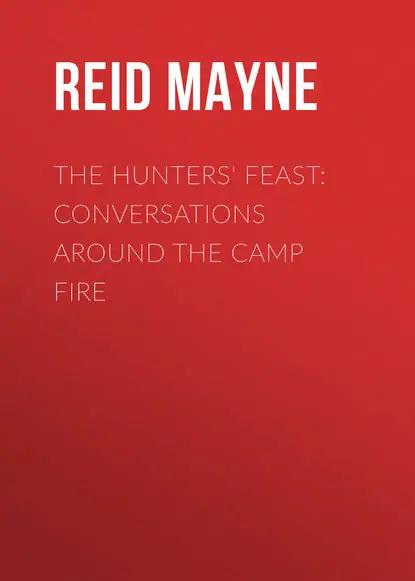 The Hunters' Feast: Conversations Around the Camp Fire