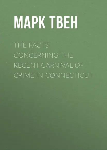 The Facts Concerning the Recent Carnival of Crime in Connecticut