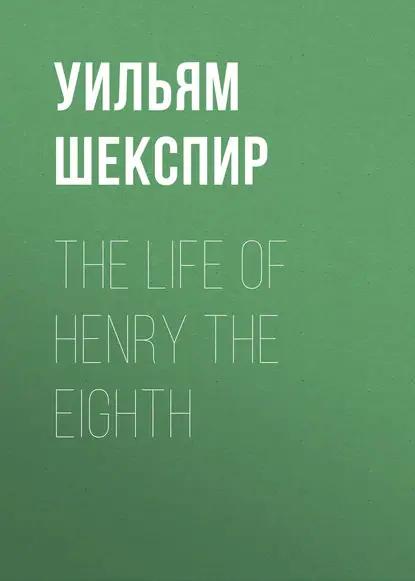 The Life of Henry the Eighth
