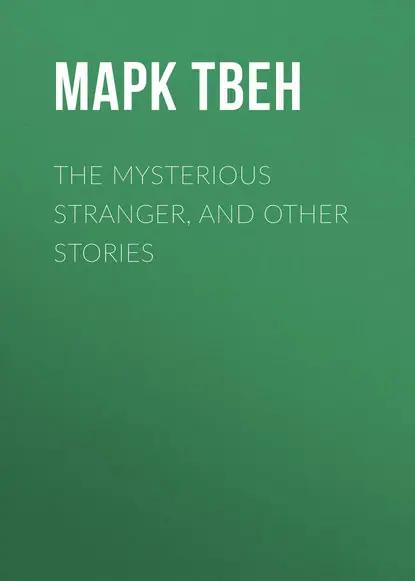 The Mysterious Stranger, and Other Stories