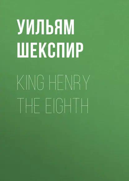 King Henry the Eighth