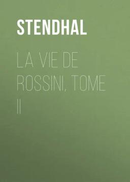 Обложка книги «La vie de Rossini, tome II»