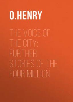Обложка книги «The Voice of the City: Further Stories of the Four Million»