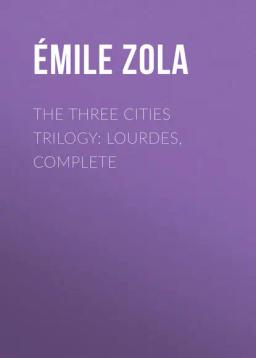 Обложка книги «The Three Cities Trilogy: Lourdes, Complete»
