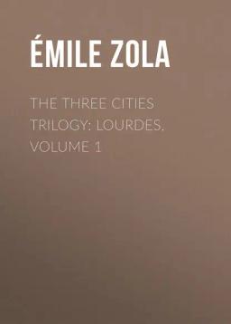 Обложка книги «The Three Cities Trilogy: Lourdes, Volume 1»