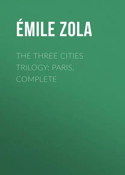 The Three Cities Trilogy: Paris, Complete