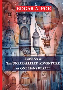 Обложка книги «Eureka &amp; The Unparalleled Adventure of One Hans Pfaall»