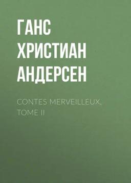 Обложка книги «Contes merveilleux, Tome II»