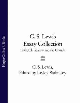 Обложка книги «C. S. Lewis Essay Collection: Faith, Christianity and the Church»
