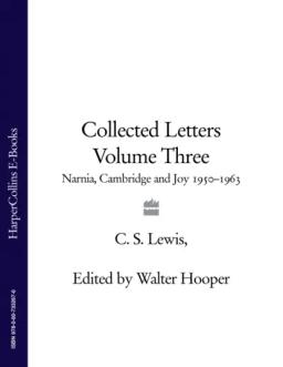 Обложка книги «Collected Letters Volume Three: Narnia, Cambridge and Joy 1950–1963»