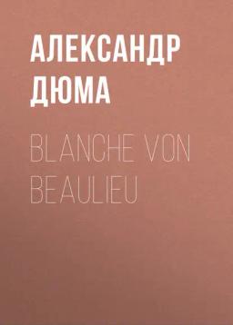 Обложка книги «Blanche von Beaulieu»