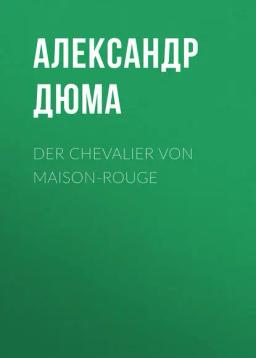 Обложка книги «Der Chevalier von Maison-Rouge»
