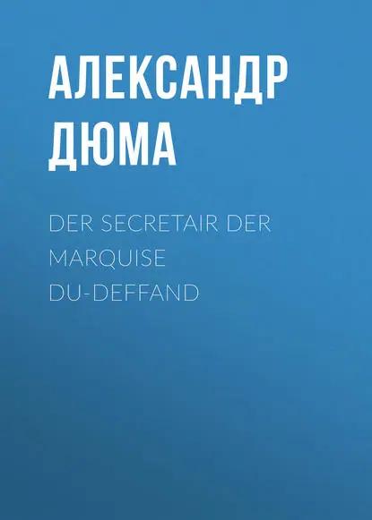 Der Secretair der Marquise Du-Deffand
