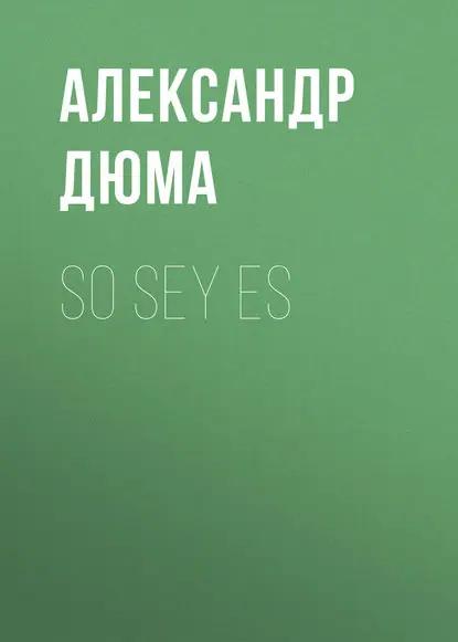 So sey es