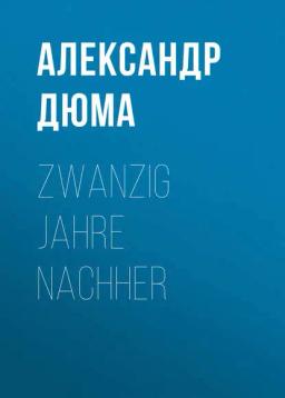 Обложка книги «Zwanzig Jahre nachher»