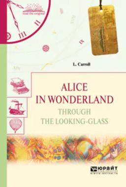Обложка книги «Alice in wonderland. Through the looking-glass. Алиса в стране чудес. Алиса в зазеркалье»