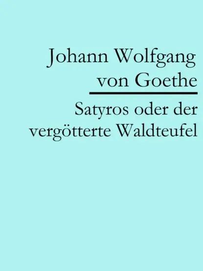 Satyros oder der vergötterte Waldteufel