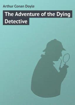 Обложка книги «The Adventure of the Dying Detective»