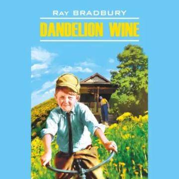 Обложка аудиокниги «Dandelion Wine / Вино из одуванчиков»