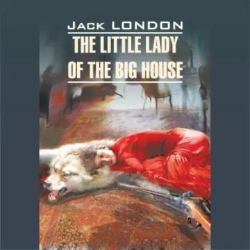 Обложка аудиокниги «The Little Lady of the Big House / Маленькая хозяйка большого дома»