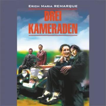 Обложка аудиокниги «Drei Kameraden / Три товарища. Книга для чтения на немецком языке»